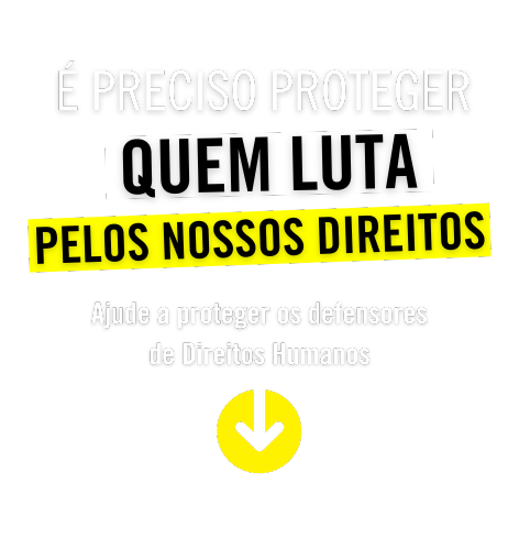 É preciso proteger quem luta por nossos direitos.